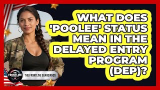 What Does 'poolee' Status Mean In The Delayed Entry Program (DEP)? - The Frontline Guardians