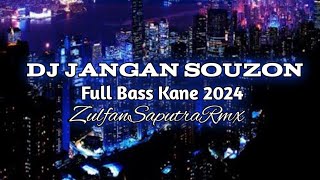 DJ_KANE_2024!! JANGAN_SOUZON_X_MAHOK_MAHOK(ZulfanSaputra)