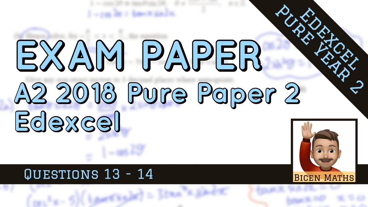 📌 Maths A Level • 2018 Pure Paper 2 (A2) • Part 4, Q13-14 • Edexcel • 📝 ...