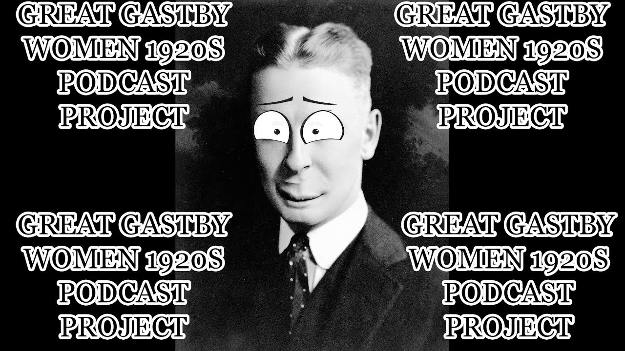 The Great Gatsby Project Video Podcast Project Women’s changing roles