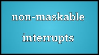 Non-maskable interrupts Meaning