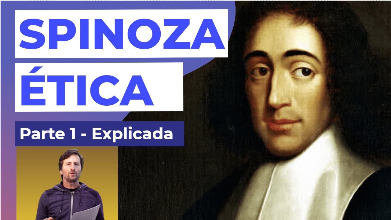 La Ética de Baruch Spinoza - La Metafísica - Explicada para que la entiendas