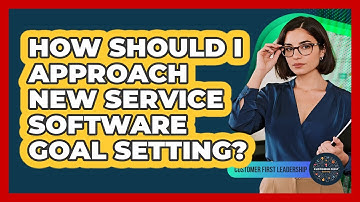 How Should I Approach New Service Software Goal Setting?