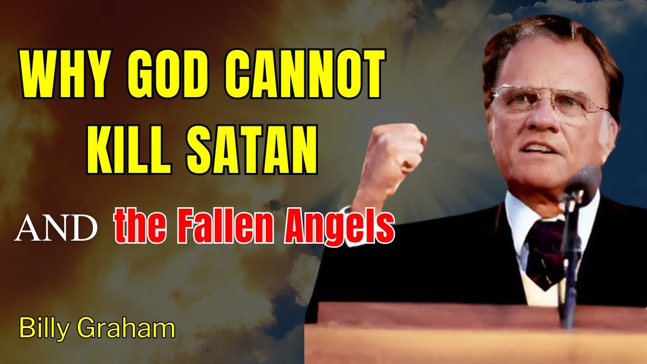 Why God Cannot Kill Satan and the Fallen Angels | Billy Graham - YouTube