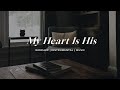 My Heart Is His | Soaking Worship Music Into Heavenly Sounds // Instrumental Soaking Worship