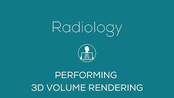 Radiology  - Performing 3D Volume Rendering