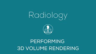 Radiology  - Performing 3D Volume Rendering