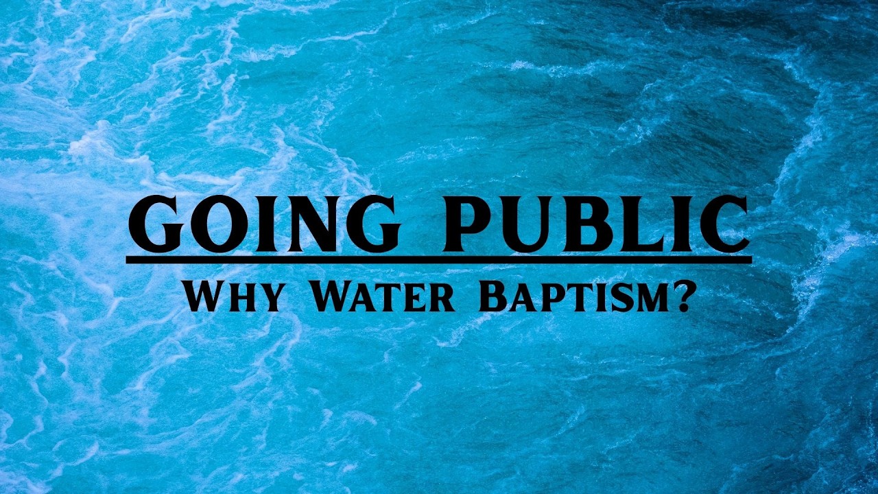 Going Public: Why Water Baptism?