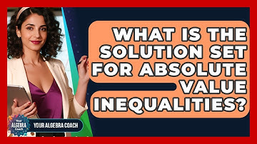 What Is The Solution Set For Absolute Value Inequalities? - Your Algebra Coach