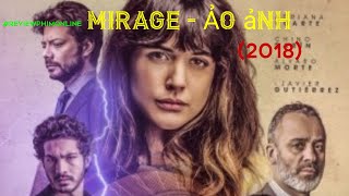 REVIEWPHIM:Mirage (Ảo Ảnh) 2018 là sự kết hợp của nhiều yếu tố, từ khoa học viễn tưởng, rùng rợn....