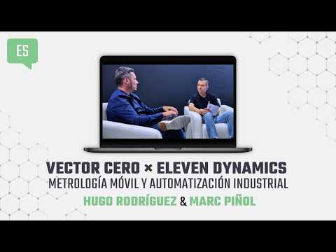 Vector Cero x Eleven Dynamics: Metrología móvil y automatización industrial | Videopodcast | Español