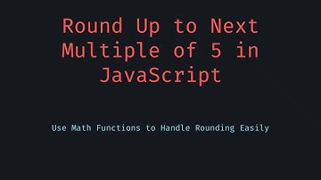 🎥 Round Integer to Next Multiple of 5 in JavaScript | Easy Number Rounding