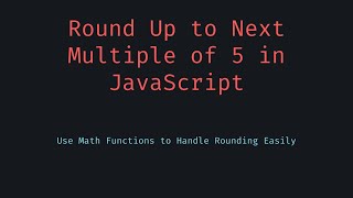 🎥 Round Integer to Next Multiple of 5 in JavaScript | Easy Number Rounding