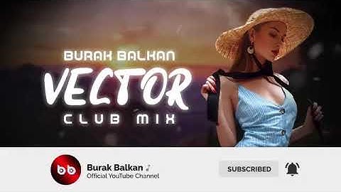 Burak balkan vector club mix