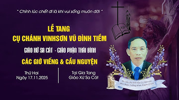 Các Giờ Viếng & Cầu Nguyện Cho Linh Hồn Cụ Chánh Vinhsơn Vũ Đình Tiềm | Giáo Xứ Sa Cát