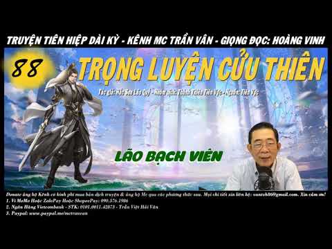 Video [Tập 88] TRỌNG LUYỆN CỬU THIÊN - LÃO BẠCH VIÊN | Audio... - youtube