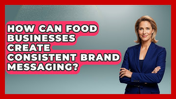 How Can Food Businesses Create Consistent Brand Messaging? - Food Business Playbook