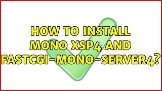 How to install mono xsp4 and fastcgi-mono-server4?