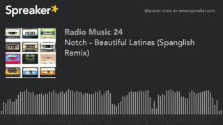 Notch - Beautiful Latinas (Spanglish Remix)