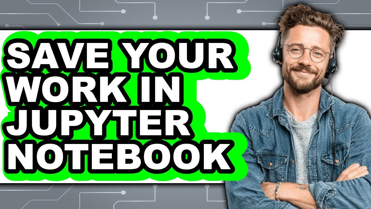 How to Save Your Work in Jupyter Notebook (updated)