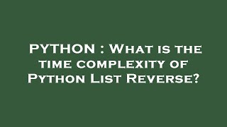 Python What Is The Time Complexity Of Python List Reverse?