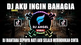DJ AKU INGIN BAHAGIA || DJ DIANTARA SEPINYA HATI FULL BASS JEDAG JEDUG 2022 TERKINI