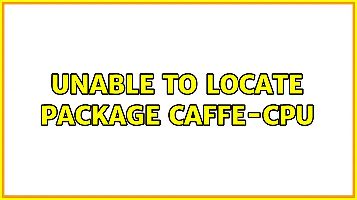 Ubuntu: Unable to locate package caffe-cpu