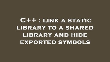 C++ : link a static library to a shared library and hide exported symbols