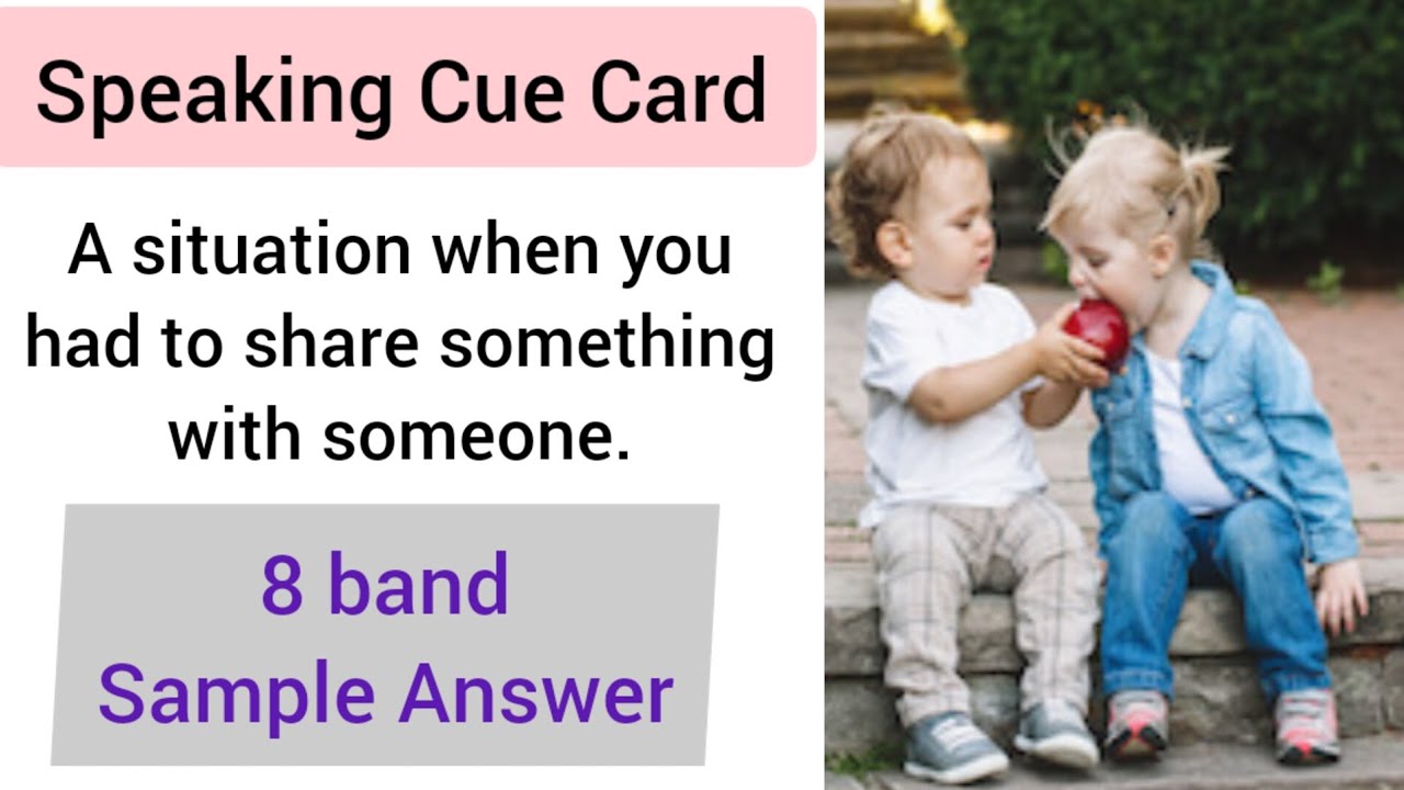 8 BAND SAMPLE ANSWER a time when you had to share something with ...
