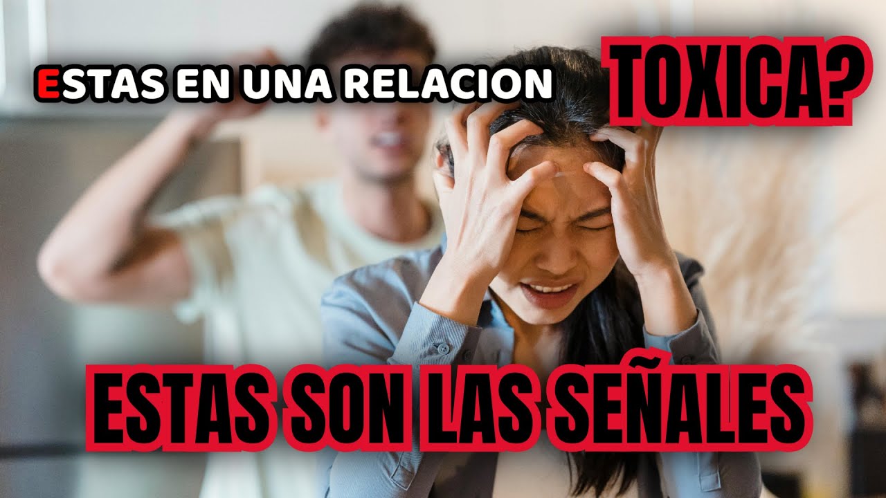 ESTAS EN UNA RELACION TOXICA? ESTAS SON LAS SEÑALES - YouTube