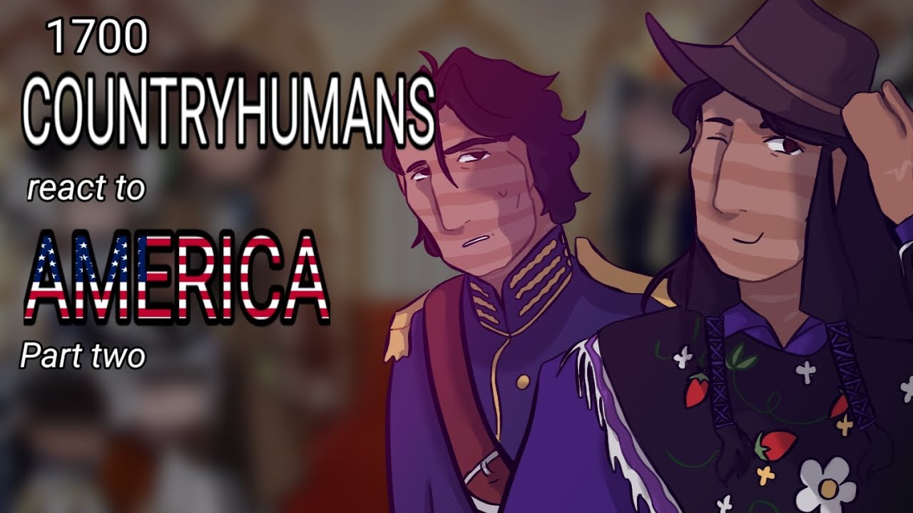 1700's countryhumans react to... AMERICA // 2/2 // ft. 🇬🇧🇺🇸🪶🇪🇸🇫🇷🇩🇪🇷🇺