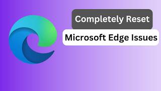 Fix Microsoft Edge Before It Get Worse