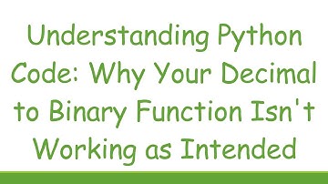 Understanding Python Code: Why Your Decimal to Binary Function Isn
