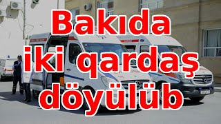 Bakıda iki qardaş döyülüb, Xəbərlər, Xeberler