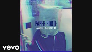 Video thumbnail of "Paper Route - Laugh About It (Audio)"