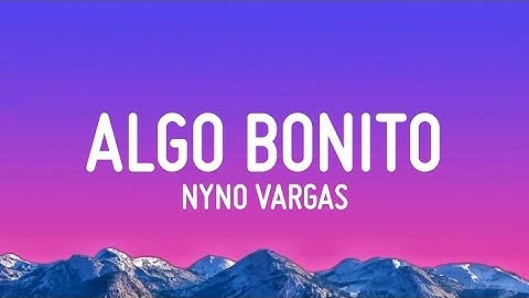 Nyno Vargas - Algo Bonito (Letra/Lyrics)