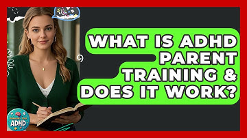 What Is ADHD Parent Training & Does It Work? - Managing Your ADHD
