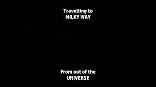 Going to Milky Way From out of the UNIVERSE | Universe 007