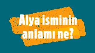 ALYA İsminin Anlamı ve Analizi Nedir?