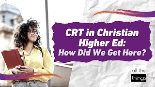CRT in Christian Higher Education: How Did We Get Here?