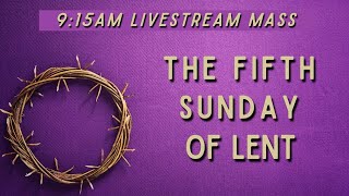 The Fifth Sunday Of Lent 9:15am Livestream Mass (3-22-26)