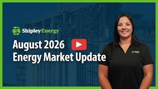 Energy Market Update, August 2026 | Shipley Energy
