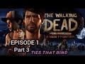 THE WALKING DEAD-A NEW FRONTIER || EPISODE 1 (TIES THAT BIND)  Part-3/3 || Full Gameplay Walkthrough