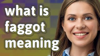 Faggot | meaning of Faggot
