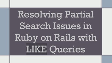 Resolving Partial Search Issues in Ruby on Rails with LIKE Queries
