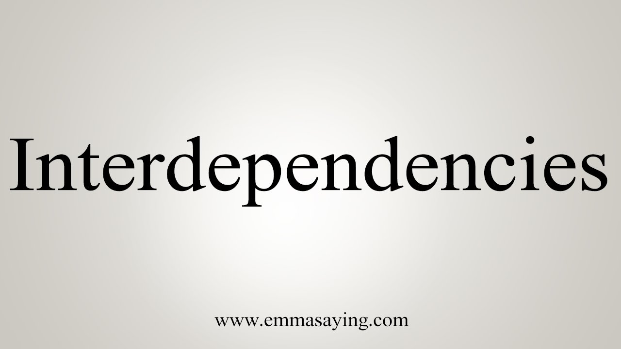 How To Say Interdependencies - YouTube