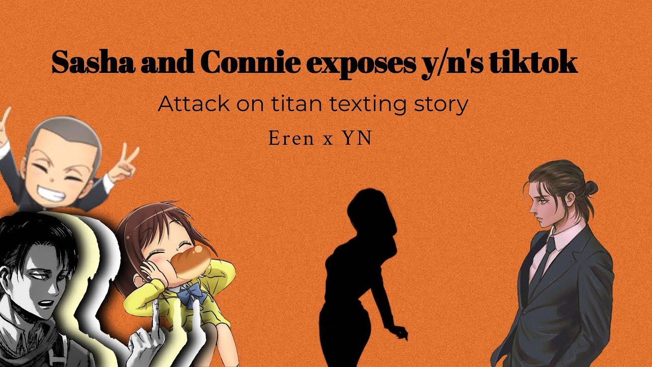 [AoT x YN] Sasha and Connie exposes yn's tiktok! (Eren x YN)