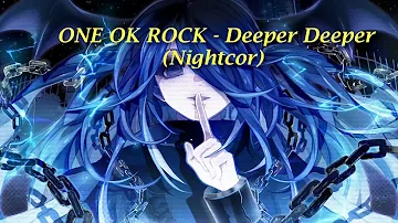 ONE OK ROCK - Deeper Deeper(Nightcore)