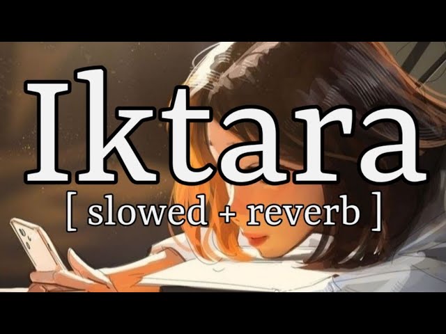 Iktara [ slowed + reverb ] ||  Tochi Raina || Lofi Audio
