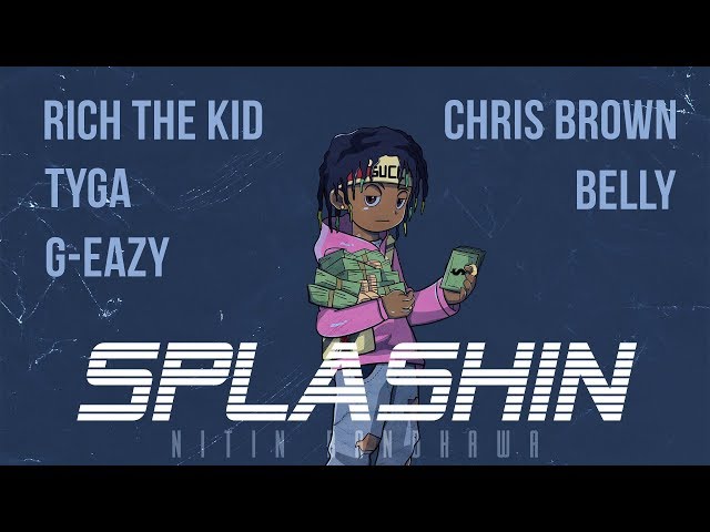 Splashin Remix - Rich The Kid, Chris Brown, Tyga, G-Eazy, Belly [Nitin Randhawa Remix] class=